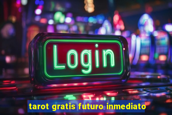 tarot gratis futuro inmediato